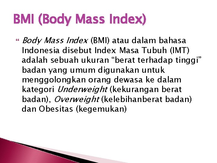 BMI (Body Mass Index) Body Mass Index (BMI) atau dalam bahasa Indonesia disebut Index