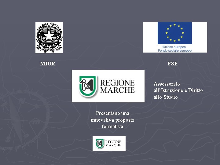 MIUR FSE Assessorato all’Istruzione e Diritto allo Studio Presentano una innovativa proposta formativa 