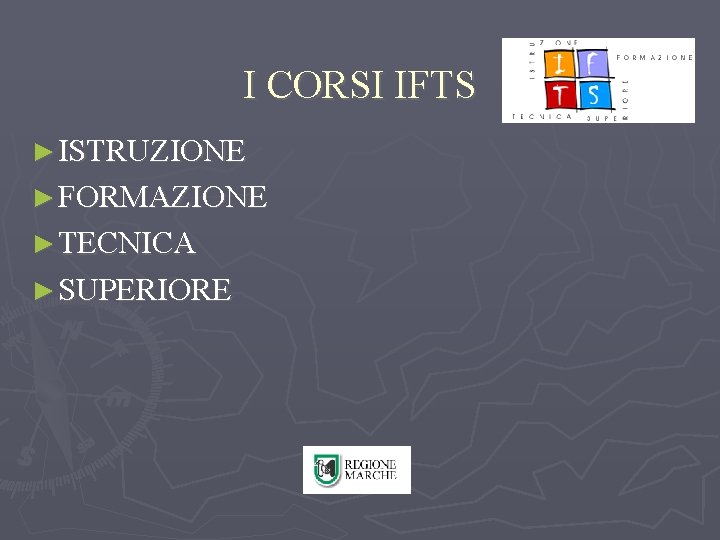 I CORSI IFTS ► ISTRUZIONE ► FORMAZIONE ► TECNICA ► SUPERIORE 