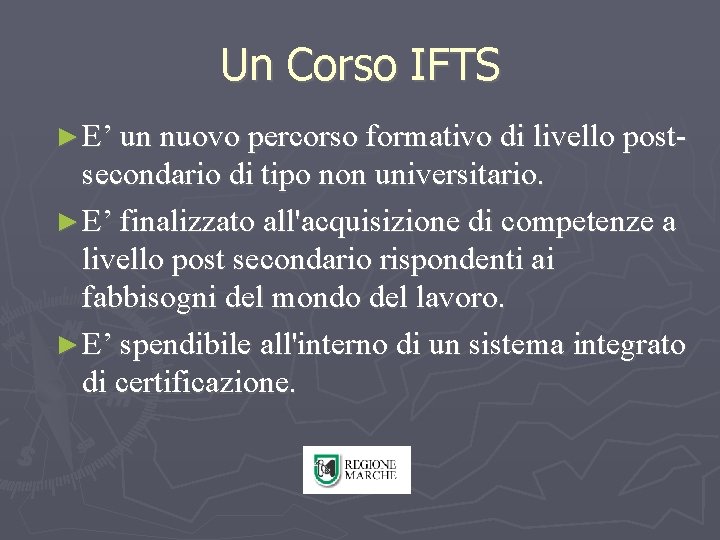Un Corso IFTS ► E’ un nuovo percorso formativo di livello post- secondario di