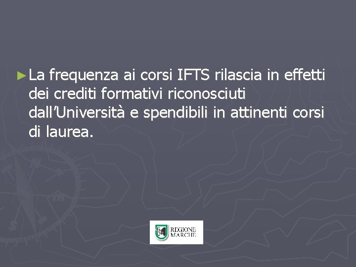 ► La frequenza ai corsi IFTS rilascia in effetti dei crediti formativi riconosciuti dall’Università