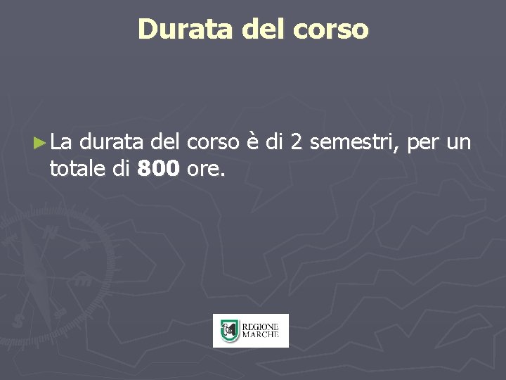 Durata del corso ► La durata del corso è di 2 semestri, per un