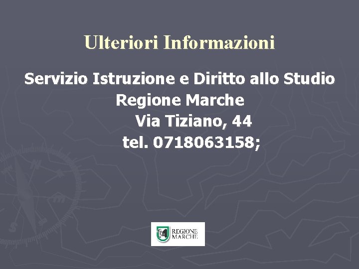 Ulteriori Informazioni Servizio Istruzione e Diritto allo Studio Regione Marche Via Tiziano, 44 tel.