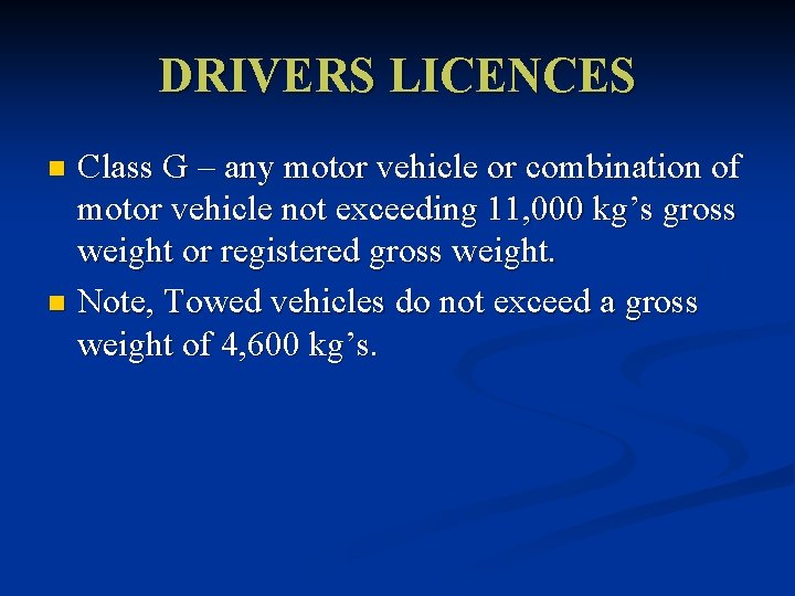 DRIVERS LICENCES Class G – any motor vehicle or combination of motor vehicle not