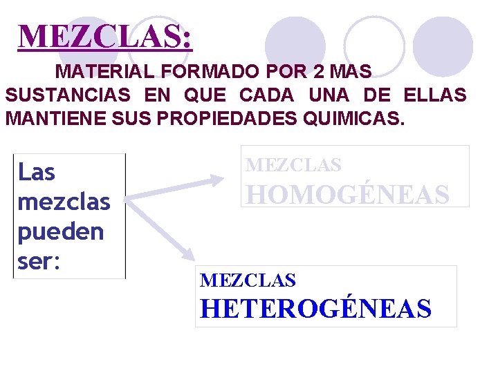 MEZCLAS: MATERIAL FORMADO POR 2 MAS SUSTANCIAS EN QUE CADA UNA DE ELLAS MANTIENE