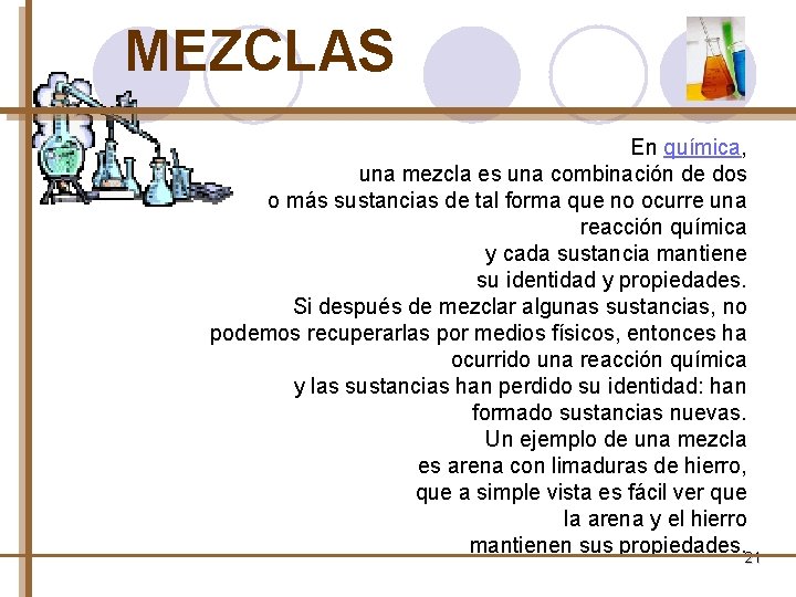 MEZCLAS En química, una mezcla es una combinación de dos o más sustancias de