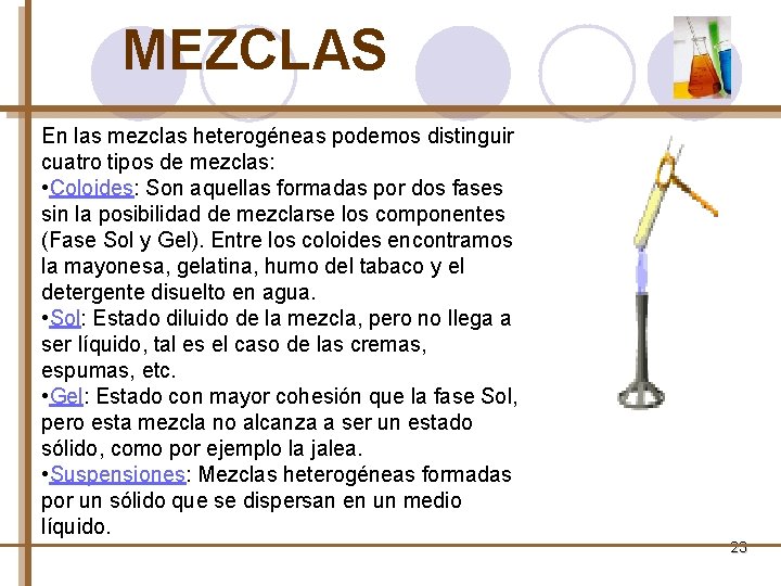 MEZCLAS En las mezclas heterogéneas podemos distinguir cuatro tipos de mezclas: • Coloides: Son