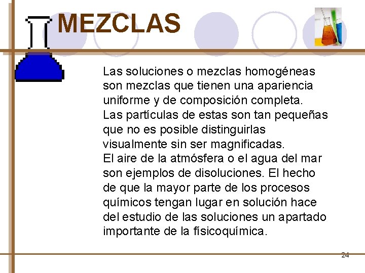 MEZCLAS Las soluciones o mezclas homogéneas son mezclas que tienen una apariencia uniforme y