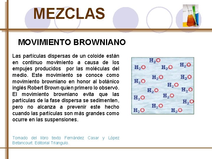 MEZCLAS MOVIMIENTO BROWNIANO Las partículas dispersas de un coloide están en continuo movimiento a