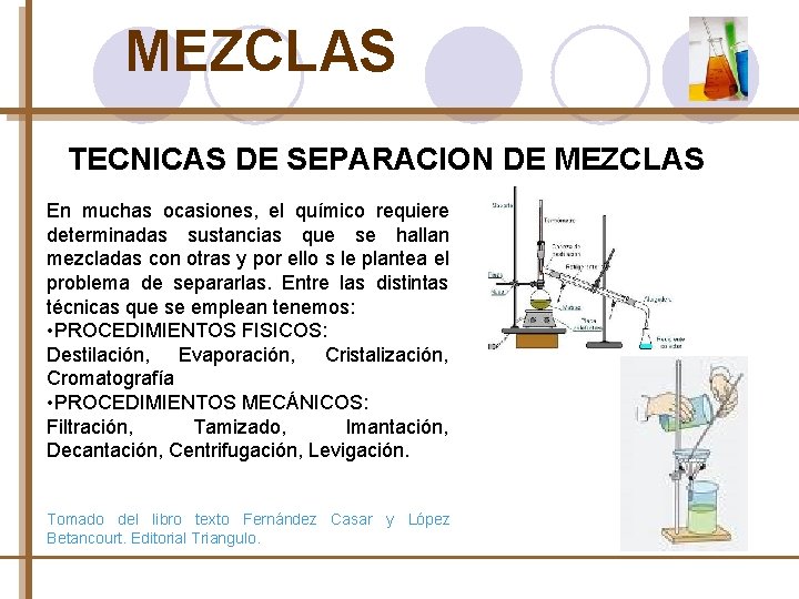 MEZCLAS TECNICAS DE SEPARACION DE MEZCLAS En muchas ocasiones, el químico requiere determinadas sustancias
