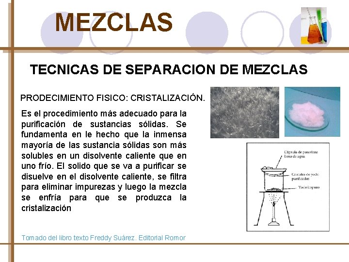 MEZCLAS TECNICAS DE SEPARACION DE MEZCLAS PRODECIMIENTO FISICO: CRISTALIZACIÓN. Es el procedimiento más adecuado