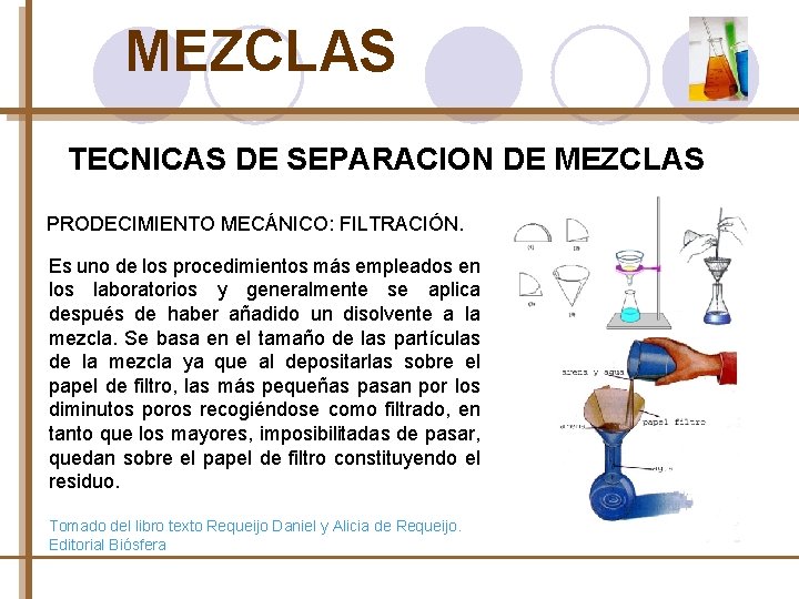 MEZCLAS TECNICAS DE SEPARACION DE MEZCLAS PRODECIMIENTO MECÁNICO: FILTRACIÓN. Es uno de los procedimientos