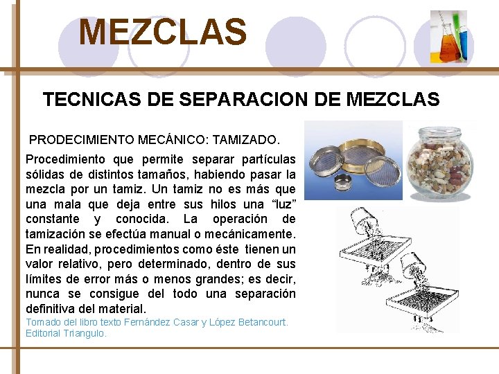 MEZCLAS TECNICAS DE SEPARACION DE MEZCLAS PRODECIMIENTO MECÁNICO: TAMIZADO. Procedimiento que permite separar partículas