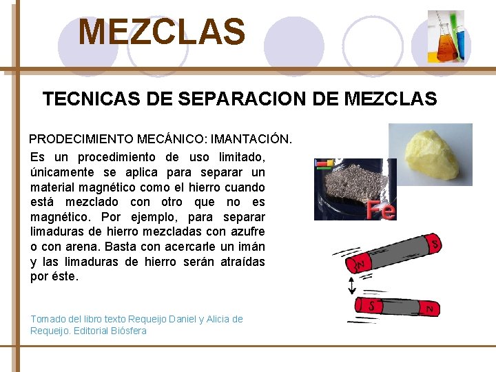 MEZCLAS TECNICAS DE SEPARACION DE MEZCLAS PRODECIMIENTO MECÁNICO: IMANTACIÓN. Es un procedimiento de uso