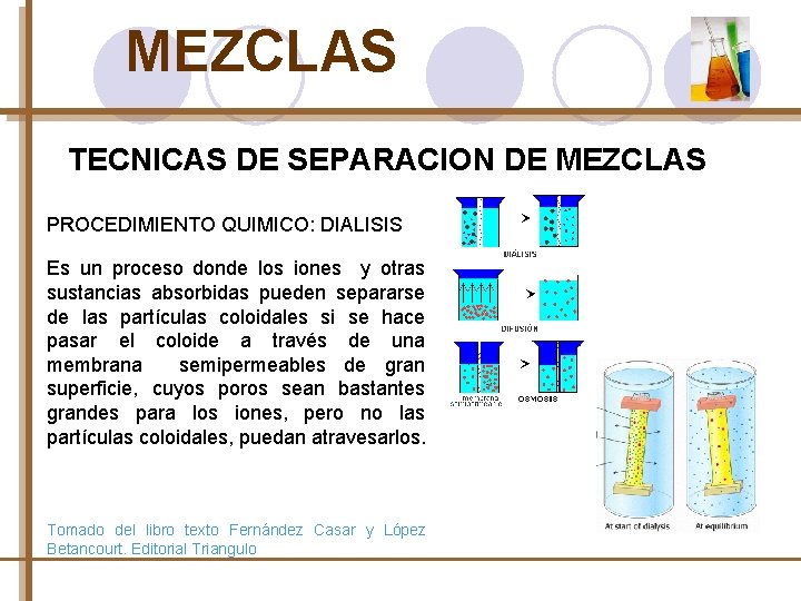 MEZCLAS TECNICAS DE SEPARACION DE MEZCLAS PROCEDIMIENTO QUIMICO: DIALISIS Es un proceso donde los