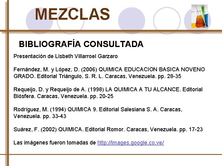 MEZCLAS BIBLIOGRAFÍA CONSULTADA Presentación de Lisbeth Villarroel Garzaro Fernández, M. y López, D. (2006)