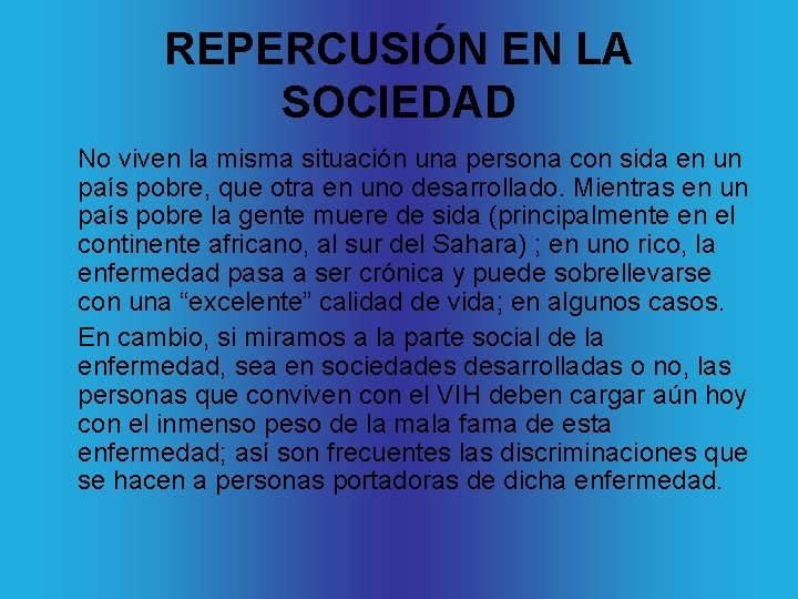 REPERCUSIÓN EN LA SOCIEDAD No viven la misma situación una persona con sida en