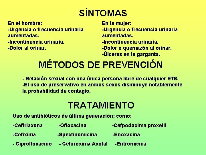 SÍNTOMAS En el hombre: -Urgencia o frecuencia urinaria aumentadas. -Incontinencia urinaria. -Dolor al orinar.