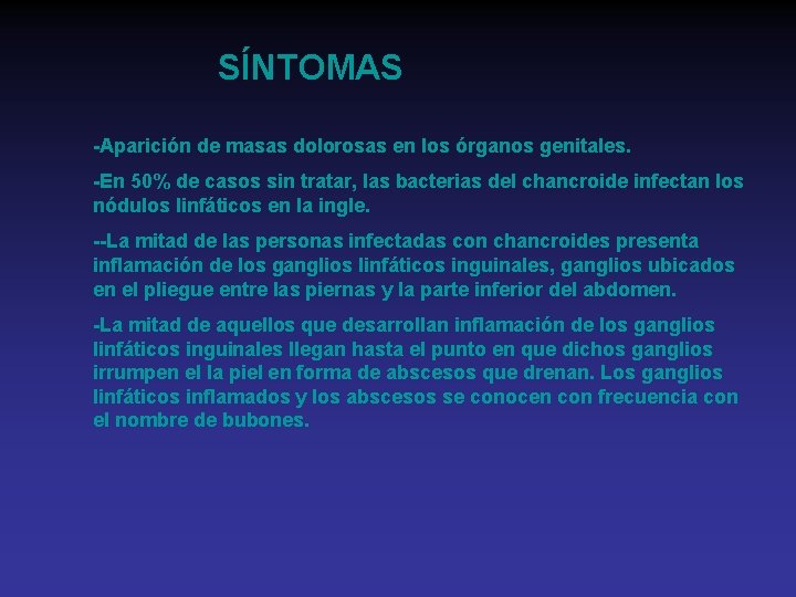 SÍNTOMAS -Aparición de masas dolorosas en los órganos genitales. -En 50% de casos sin