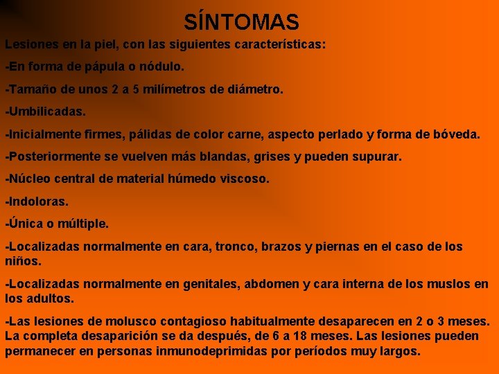 SÍNTOMAS Lesiones en la piel, con las siguientes características: -En forma de pápula o