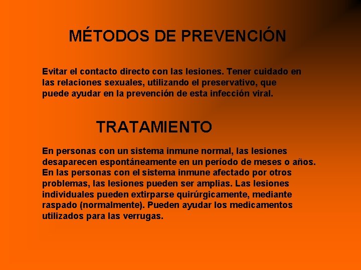 MÉTODOS DE PREVENCIÓN Evitar el contacto directo con las lesiones. Tener cuidado en las