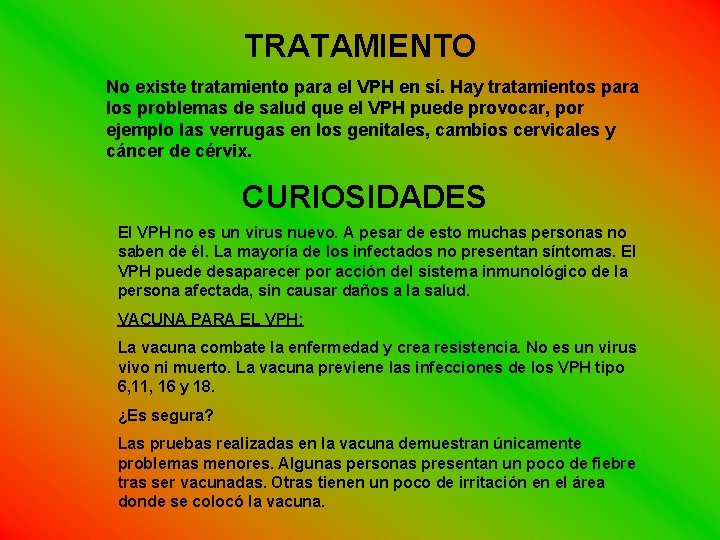 TRATAMIENTO No existe tratamiento para el VPH en sí. Hay tratamientos para los problemas