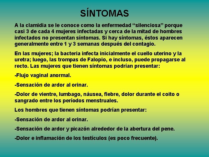 SÍNTOMAS A la clamidia se le conoce como la enfermedad “silenciosa” porque casi 3