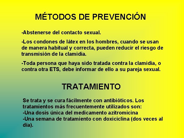 MÉTODOS DE PREVENCIÓN -Abstenerse del contacto sexual. -Los condones de látex en los hombres,