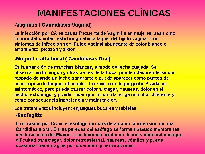 MANIFESTACIONES CLÍNICAS -Vaginitis ( Candidiasis Vaginal) La infección por CA es causa frecuente de