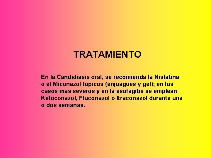 TRATAMIENTO En la Candidiasis oral, se recomienda la Nistatina o el Miconazol tópicos (enjuagues