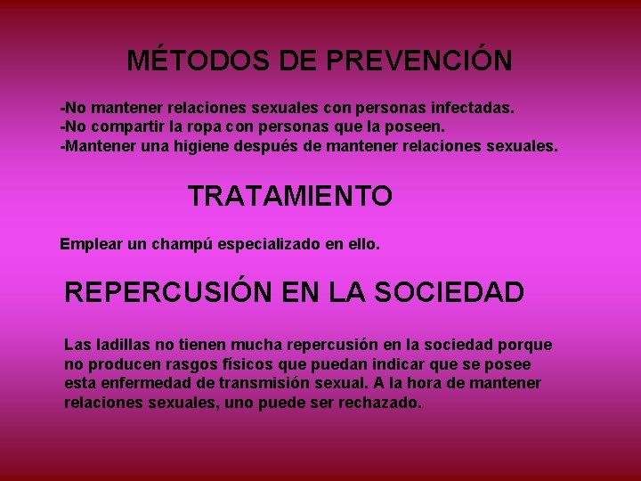 MÉTODOS DE PREVENCIÓN -No mantener relaciones sexuales con personas infectadas. -No compartir la ropa