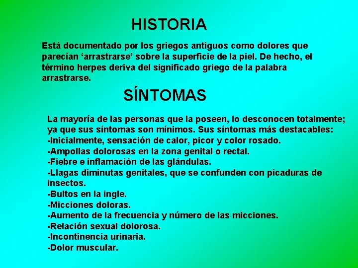 HISTORIA Está documentado por los griegos antiguos como dolores que parecían ‘arrastrarse’ sobre la