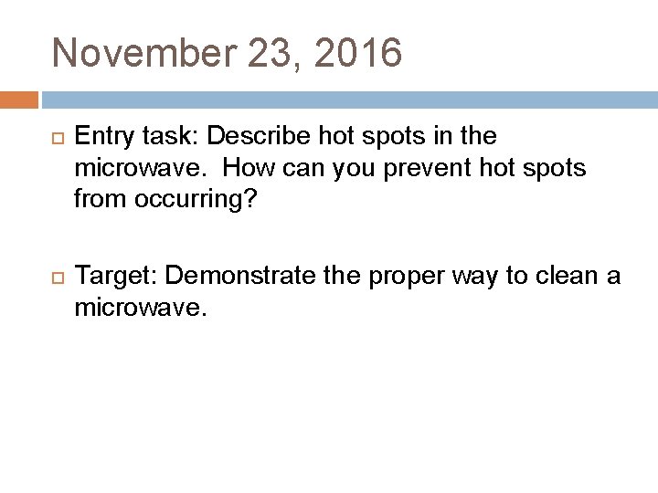 November 23, 2016 Entry task: Describe hot spots in the microwave. How can you