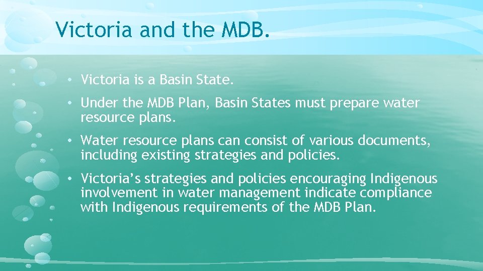 Victoria and the MDB. • Victoria is a Basin State. • Under the MDB Victoria and the MDB. • Victoria is a Basin State. • Under the MDB