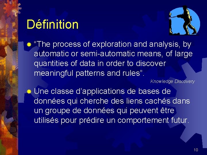 Définition ® “The process of exploration and analysis, by automatic or semi-automatic means, of