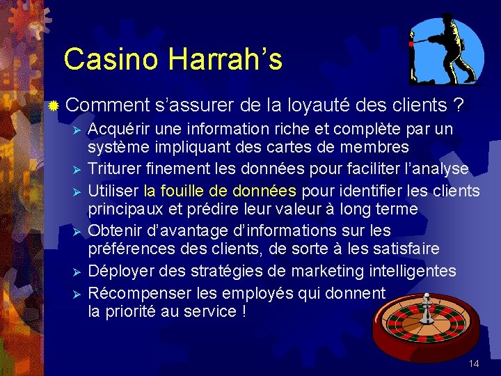 Casino Harrah’s ® Comment s’assurer de la loyauté des clients ? Ø Acquérir une