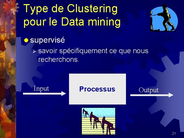 Type de Clustering pour le Data mining ® supervisé Ø savoir spécifiquement ce que