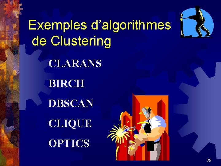 Exemples d’algorithmes de Clustering CLARANS BIRCH DBSCAN CLIQUE OPTICS 29 