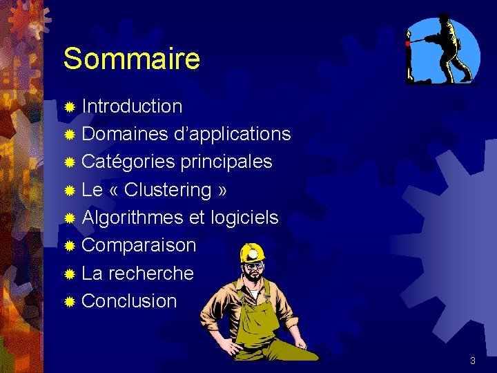 Sommaire ® Introduction ® Domaines d’applications ® Catégories principales ® Le « Clustering »