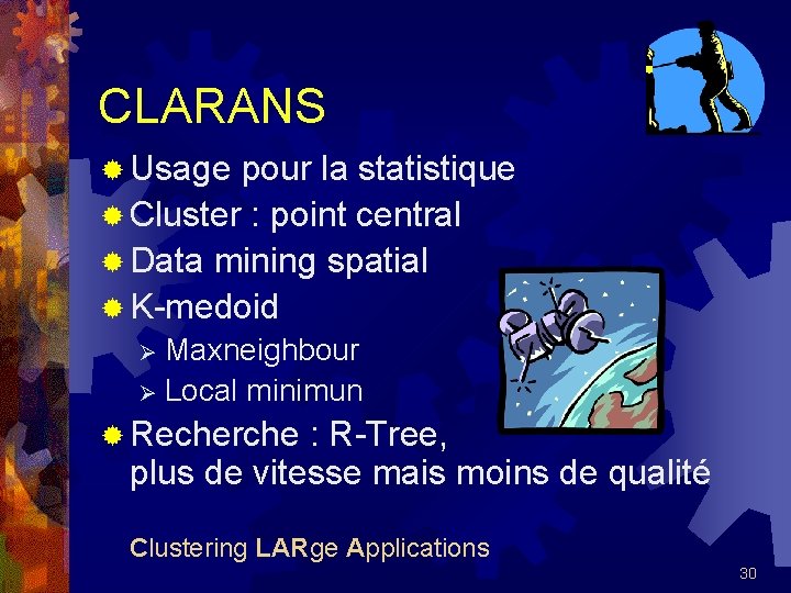 CLARANS ® Usage pour la statistique ® Cluster : point central ® Data mining