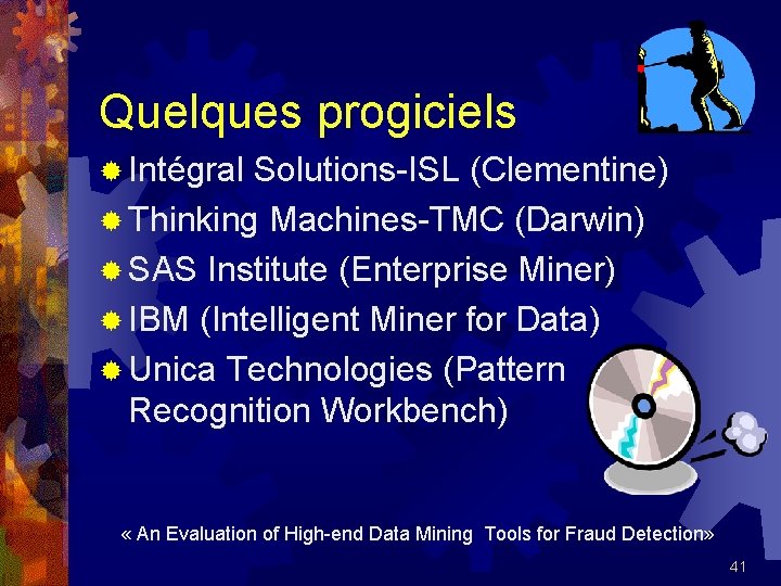 Quelques progiciels ® Intégral Solutions-ISL (Clementine) ® Thinking Machines-TMC (Darwin) ® SAS Institute (Enterprise
