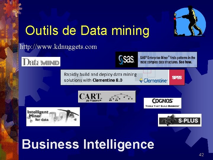 Outils de Data mining http: //www. kdnuggets. com Business Intelligence 42 