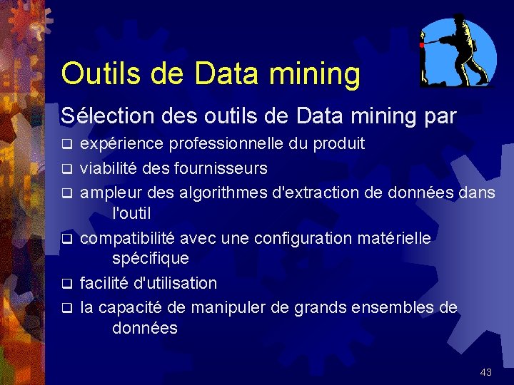 Outils de Data mining Sélection des outils de Data mining par q q q