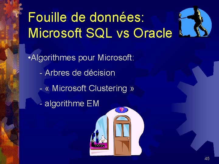 Fouille de données: Microsoft SQL vs Oracle • Algorithmes pour Microsoft: - Arbres de