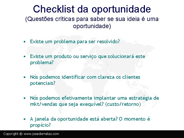 Checklist da oportunidade (Questões críticas para saber se sua ideia é uma oportunidade) •