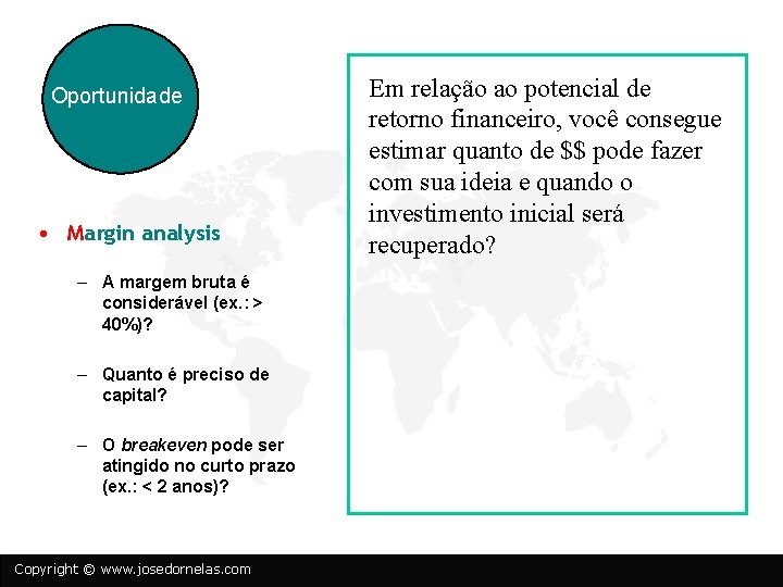 Oportunidade • Margin analysis – A margem bruta é considerável (ex. : > 40%)?