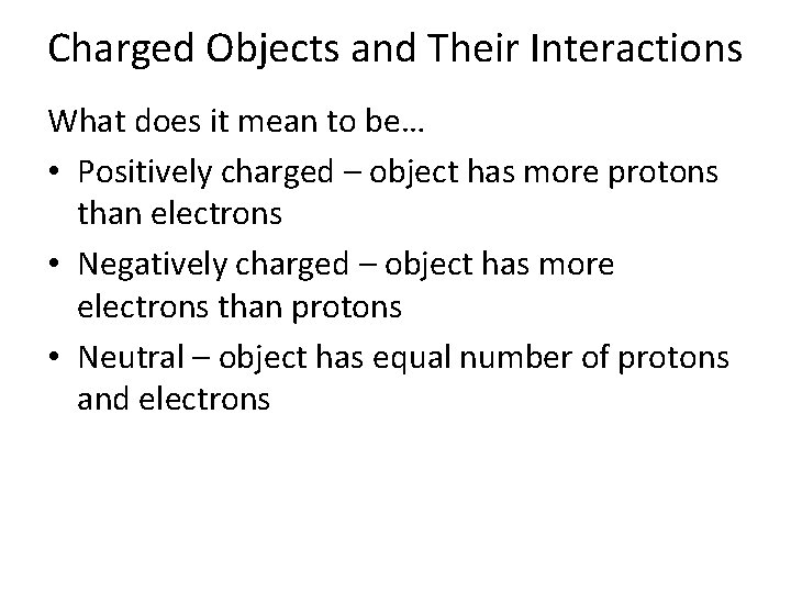 Charged Objects and Their Interactions What does it mean to be… • Positively charged