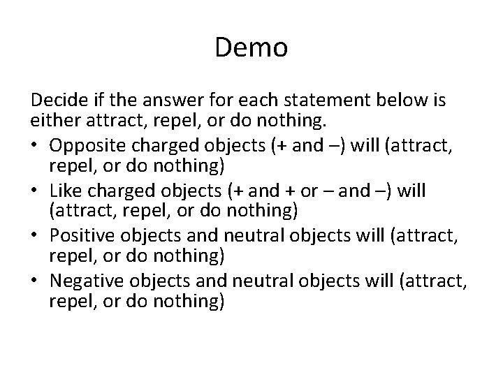 Demo Decide if the answer for each statement below is either attract, repel, or
