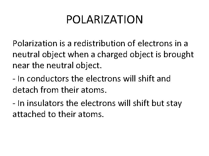 POLARIZATION Polarization is a redistribution of electrons in a neutral object when a charged