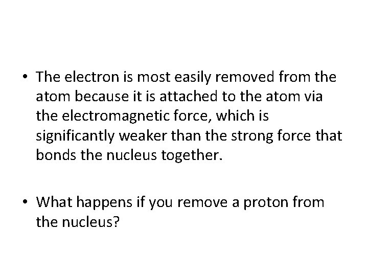  • The electron is most easily removed from the atom because it is